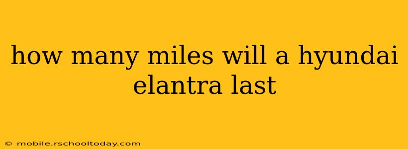 how many miles will a hyundai elantra last