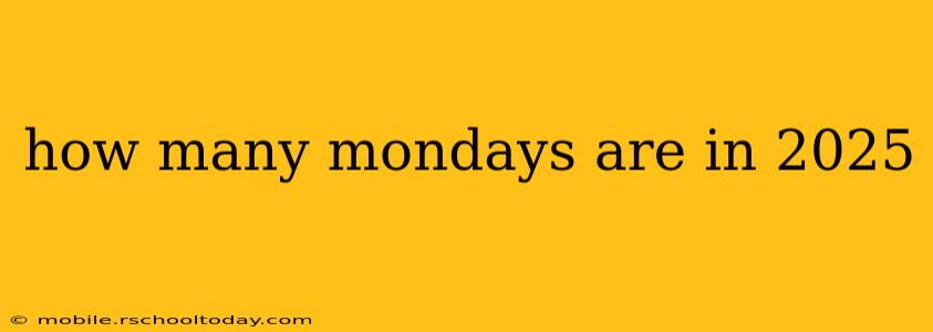 how many mondays are in 2025