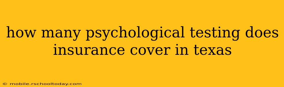 how many psychological testing does insurance cover in texas