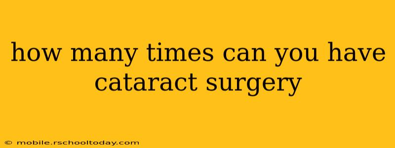 how many times can you have cataract surgery