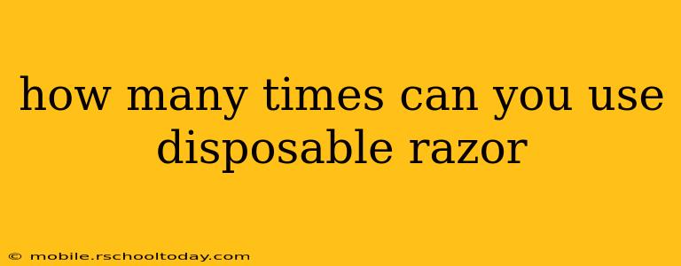 how many times can you use disposable razor