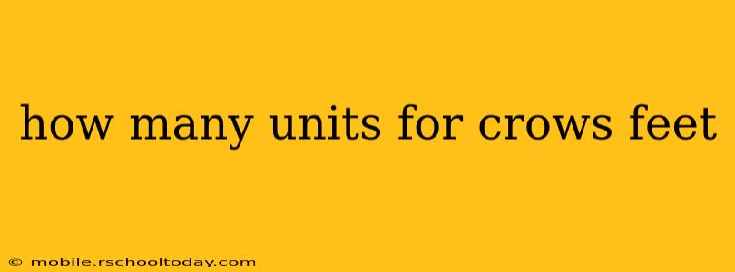 how many units for crows feet
