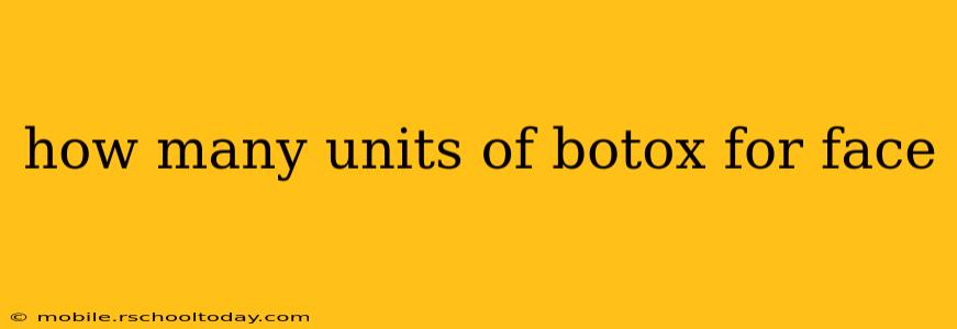 how many units of botox for face