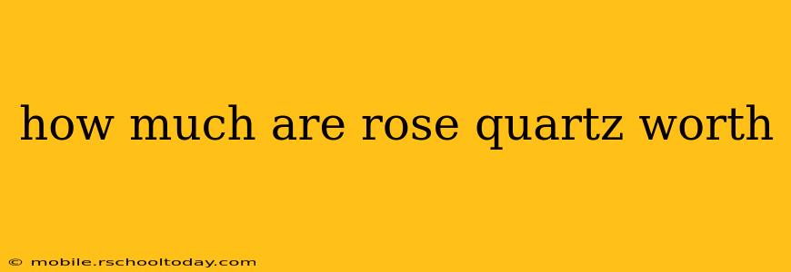 how much are rose quartz worth