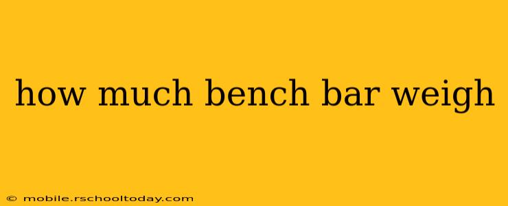how much bench bar weigh