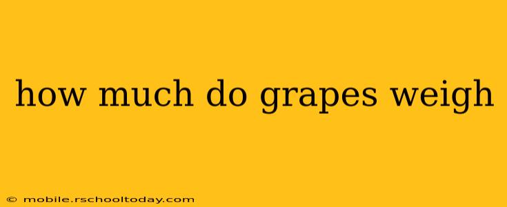 how much do grapes weigh