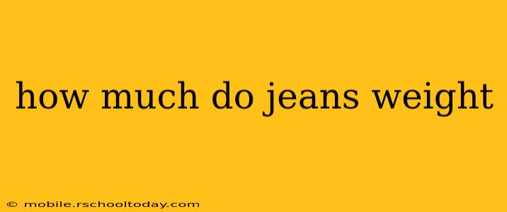 how much do jeans weight