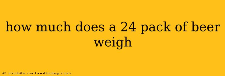 how much does a 24 pack of beer weigh