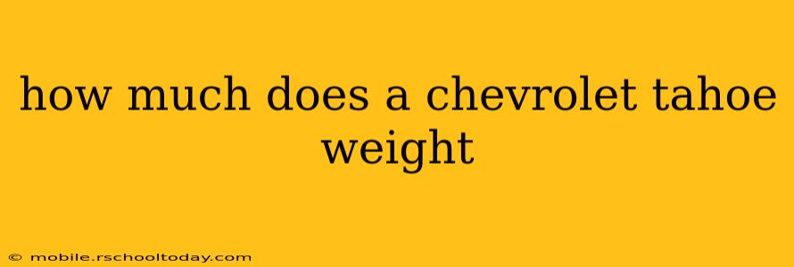 how much does a chevrolet tahoe weight
