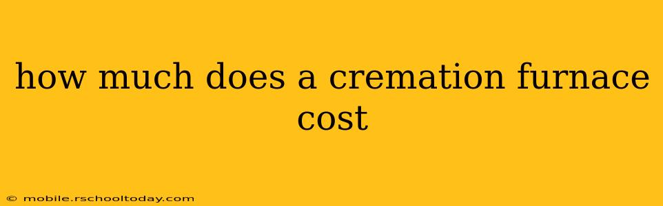 how much does a cremation furnace cost