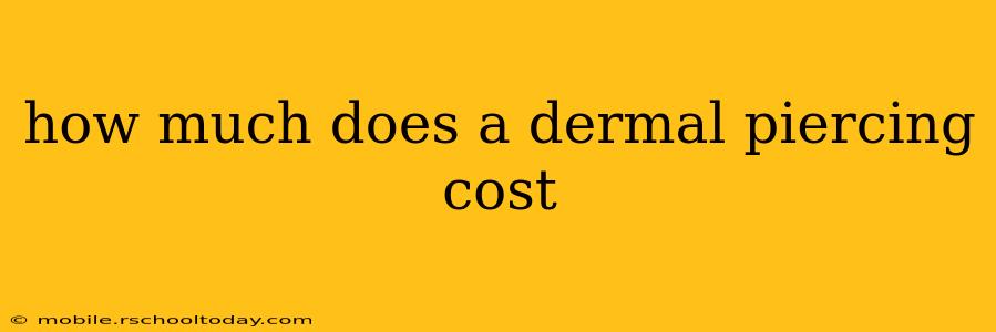 how much does a dermal piercing cost