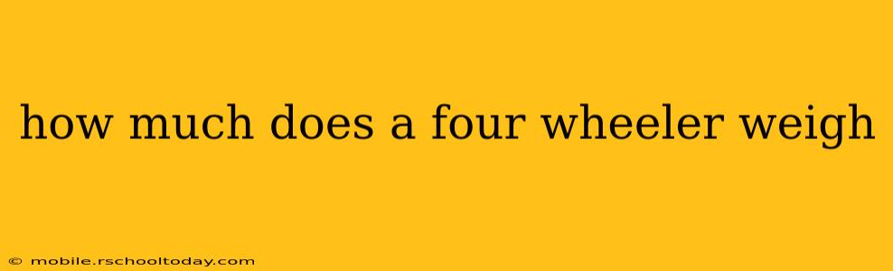 how much does a four wheeler weigh