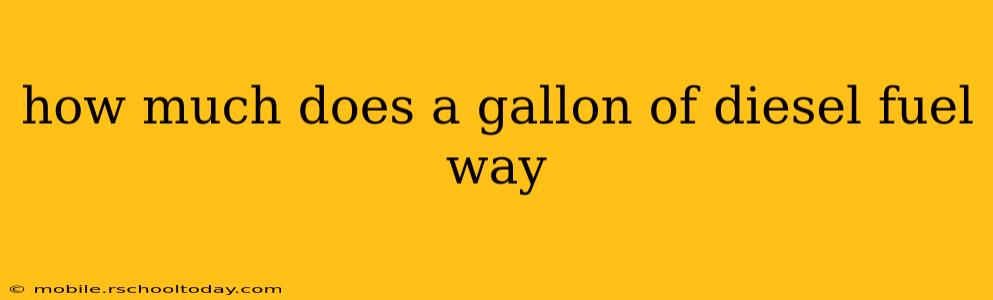 how much does a gallon of diesel fuel way