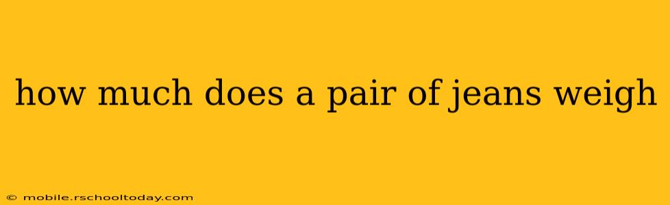 how much does a pair of jeans weigh
