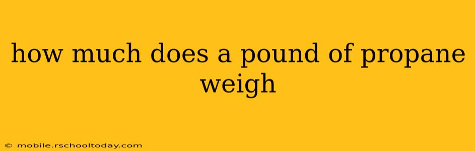 how much does a pound of propane weigh