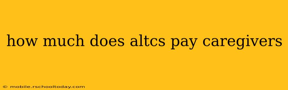 how much does altcs pay caregivers