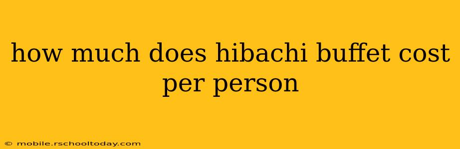 how much does hibachi buffet cost per person