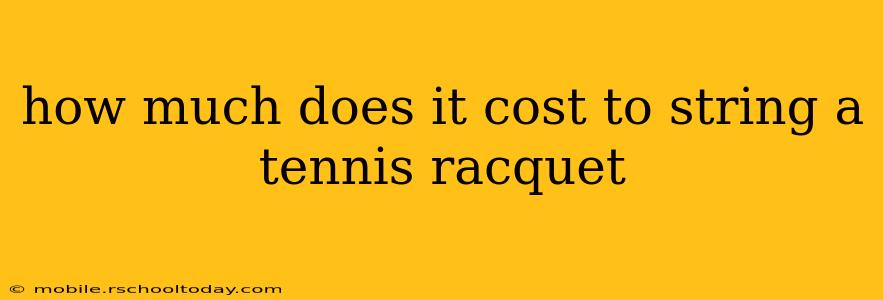 how much does it cost to string a tennis racquet