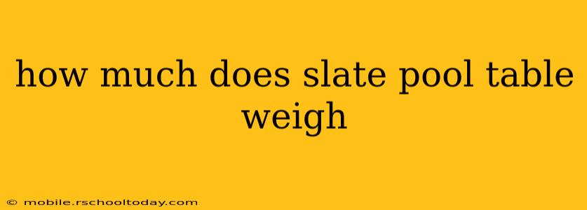 how much does slate pool table weigh