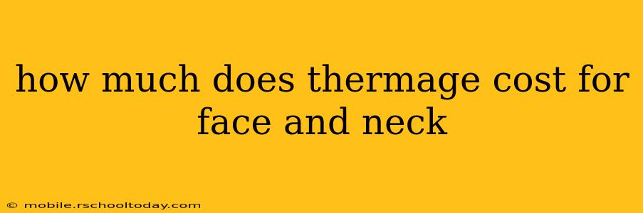 how much does thermage cost for face and neck
