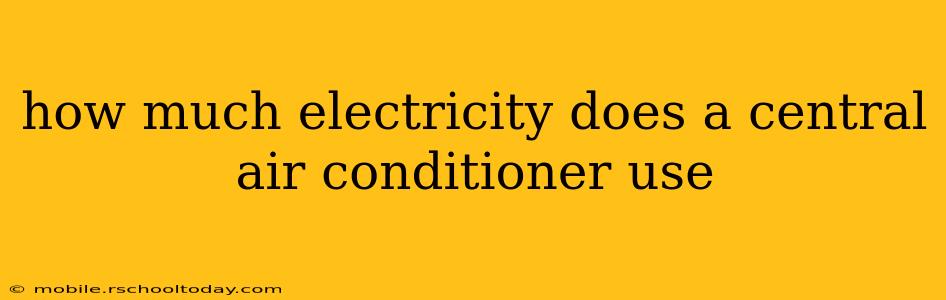how much electricity does a central air conditioner use