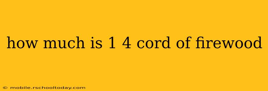 how much is 1 4 cord of firewood