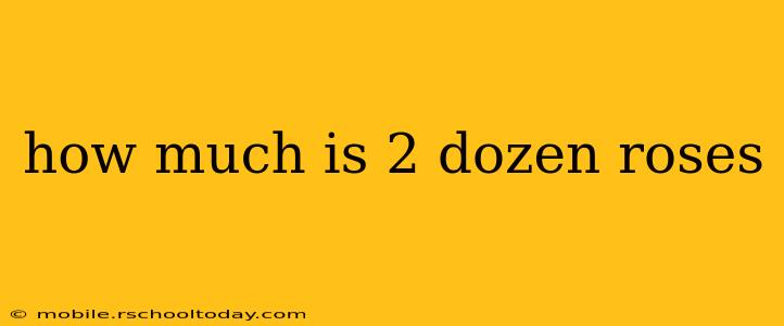 how much is 2 dozen roses
