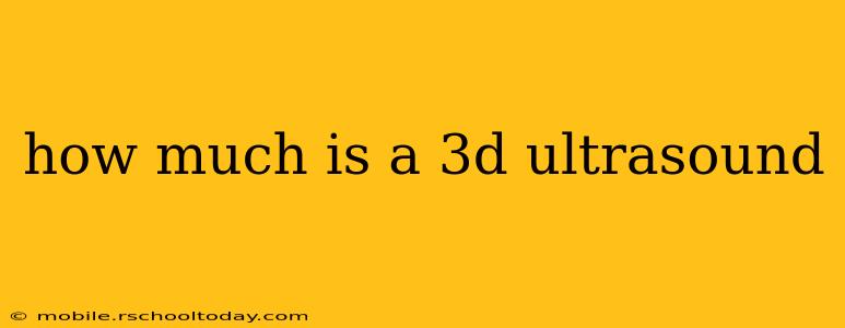 how much is a 3d ultrasound
