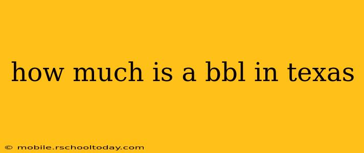 how much is a bbl in texas