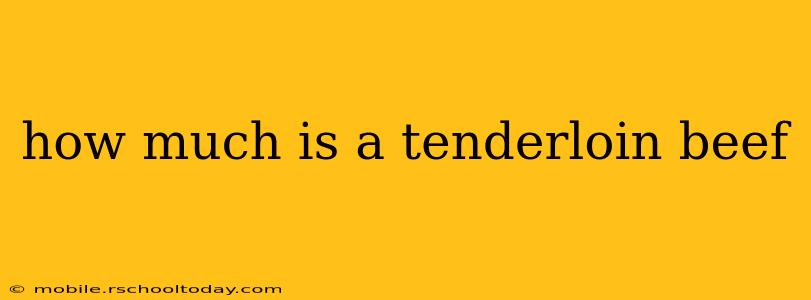 how much is a tenderloin beef