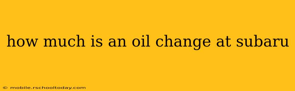 how much is an oil change at subaru