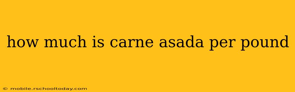 how much is carne asada per pound