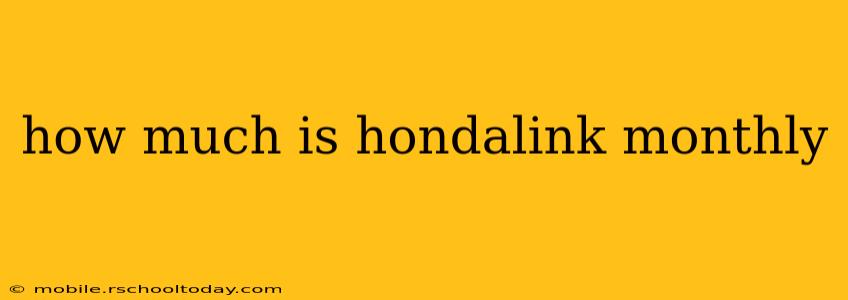 how much is hondalink monthly
