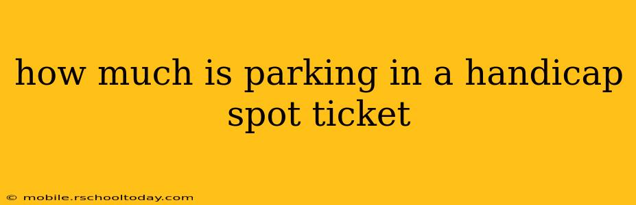 how much is parking in a handicap spot ticket