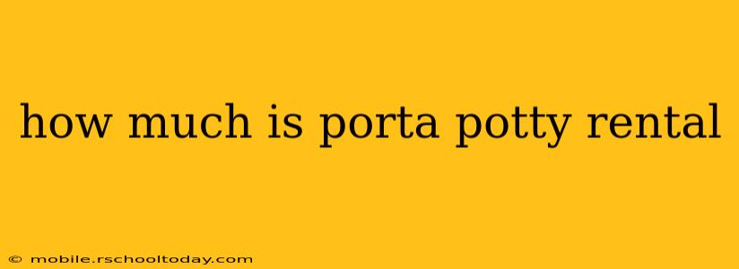 how much is porta potty rental