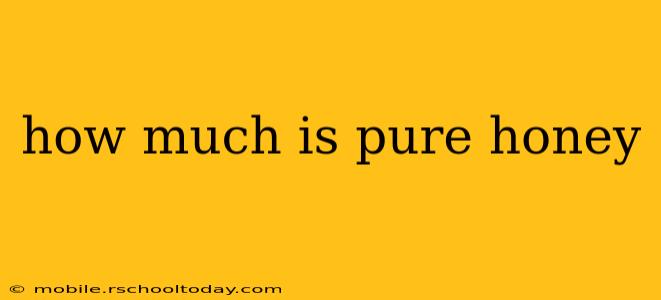 how much is pure honey
