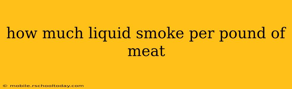 how much liquid smoke per pound of meat