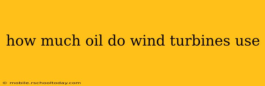 how much oil do wind turbines use