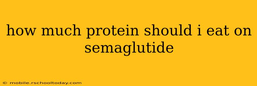 how much protein should i eat on semaglutide