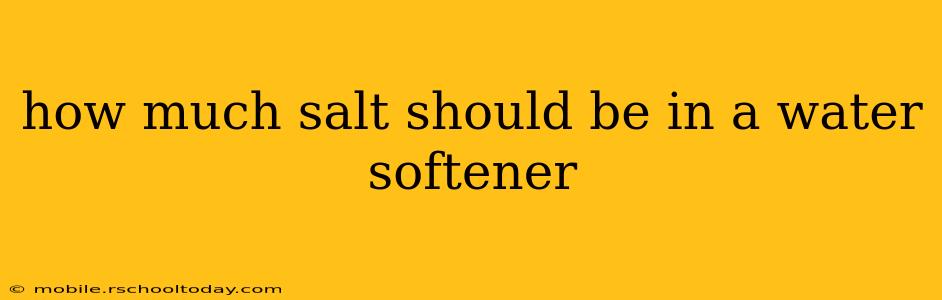 how much salt should be in a water softener