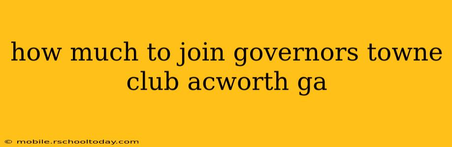 how much to join governors towne club acworth ga