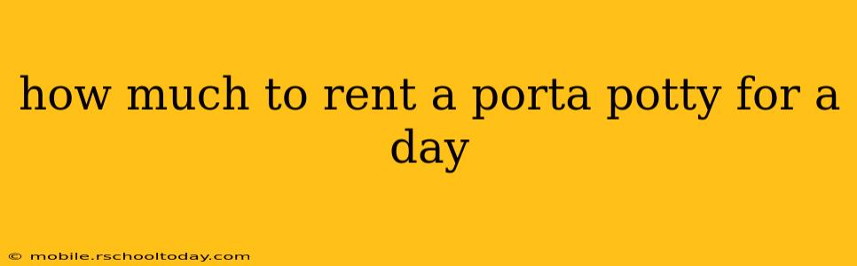 how much to rent a porta potty for a day