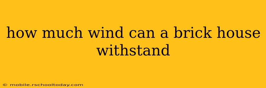 how much wind can a brick house withstand