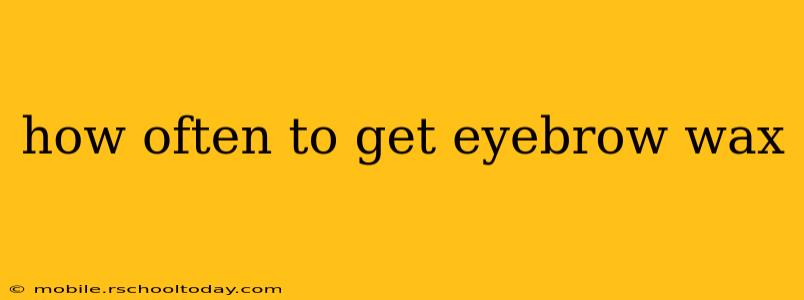 how often to get eyebrow wax