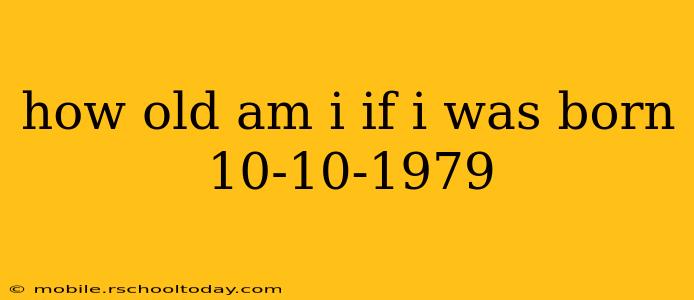 how old am i if i was born 10-10-1979