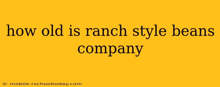 how old is ranch style beans company
