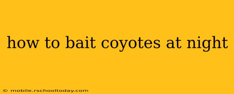how to bait coyotes at night