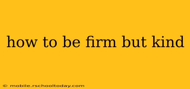 how to be firm but kind