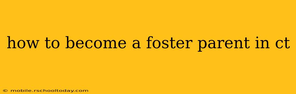 how to become a foster parent in ct