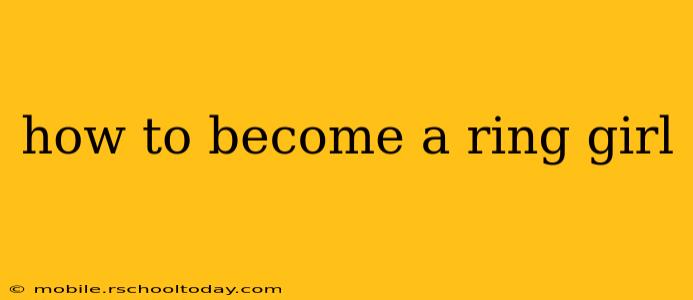 how to become a ring girl